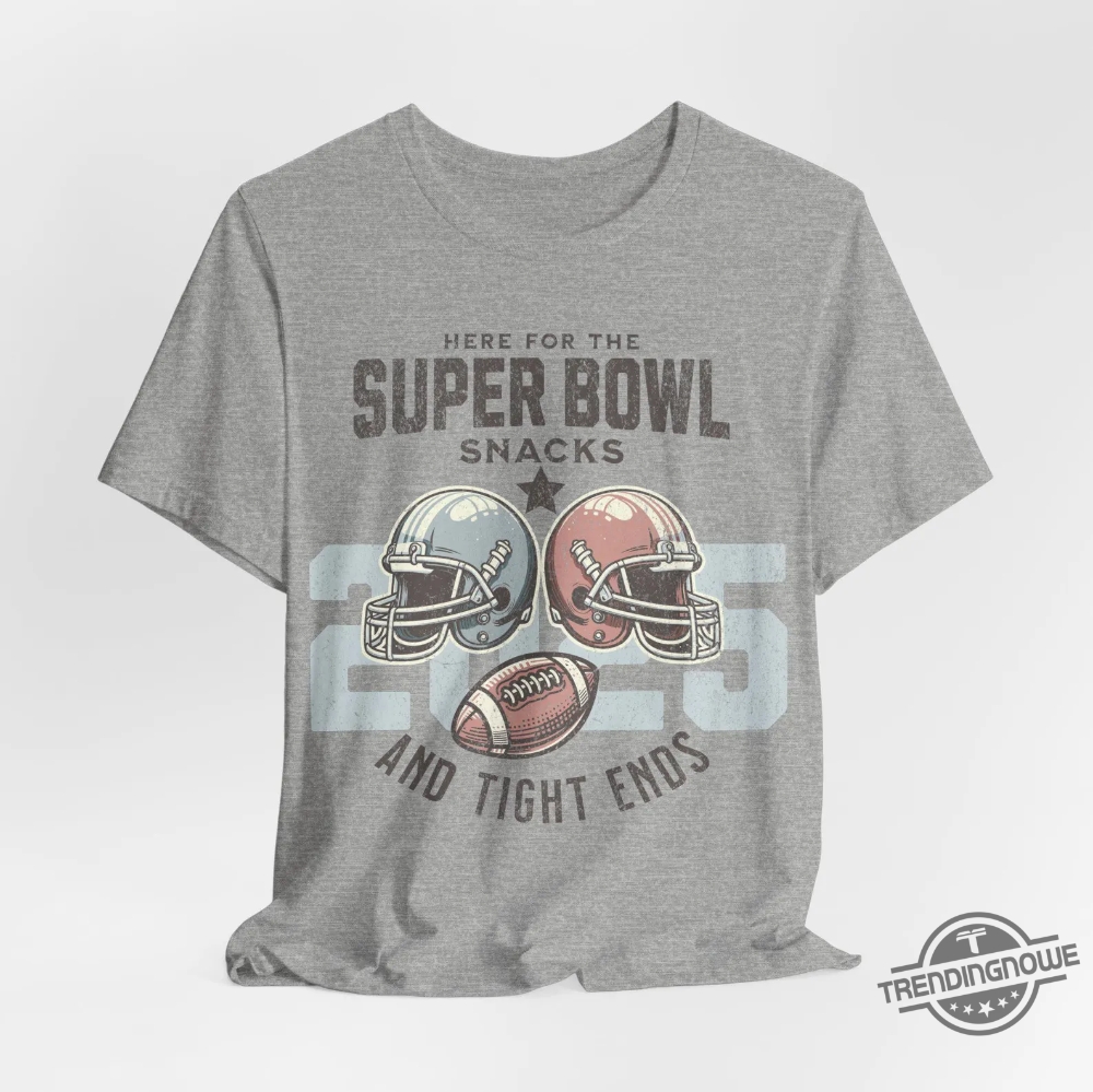 Here For The Super Bowl Snacks 2025 Shirt 9 Here For The Super Bowl Snacks 2025 Shirt