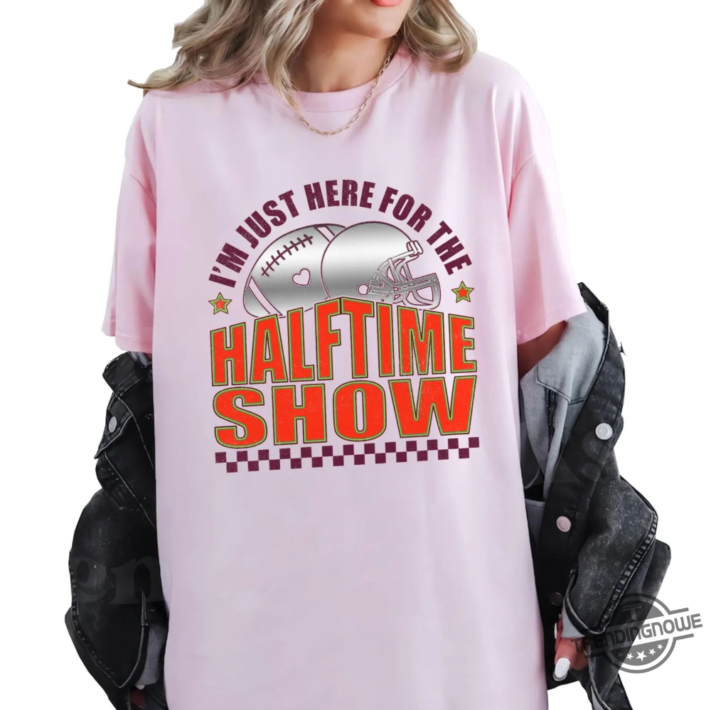 Im Just Here For Halftime Show 2025 Shirt 9 Im Just Here For Halftime Show 2025 Shirt