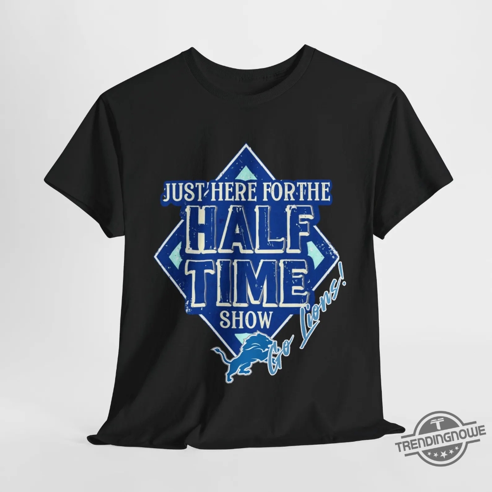 Go Lions Here For The Half Time Show Super Bowl 2025 Shirt 8 Go Lions Here For The Half Time Show Super Bowl 2025 Shirt