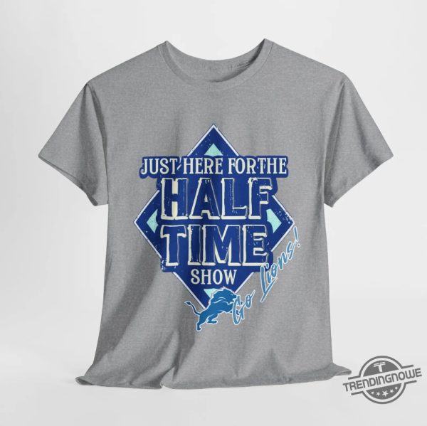 Go Lions Here For The Half Time Show Super Bowl 2025 Shirt trendingnowe 2