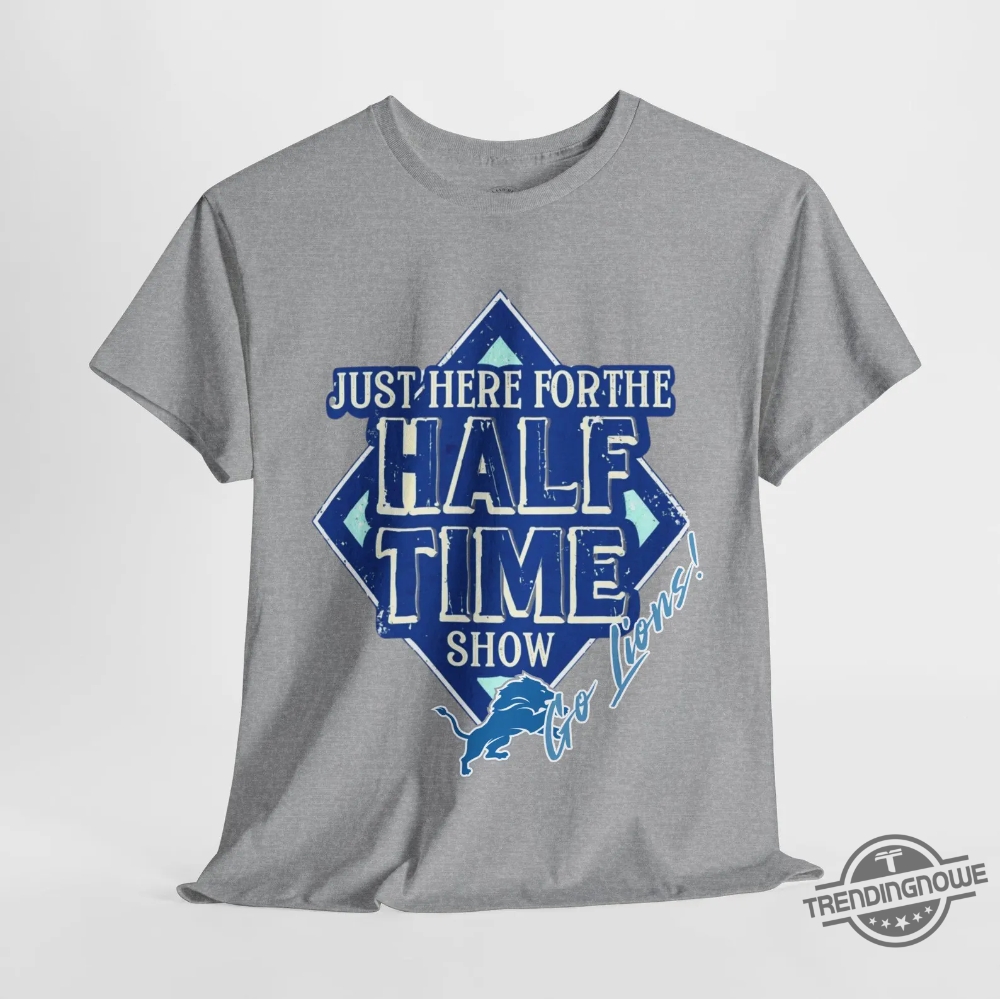 Go Lions Here For The Half Time Show Super Bowl 2025 Shirt 9 Go Lions Here For The Half Time Show Super Bowl 2025 Shirt