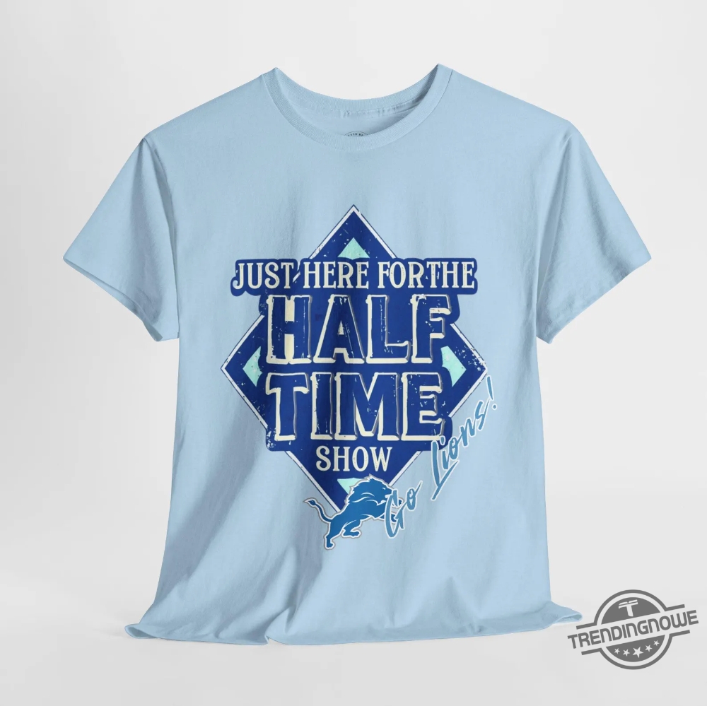 Go Lions Here For The Half Time Show Super Bowl 2025 Shirt 10 Go Lions Here For The Half Time Show Super Bowl 2025 Shirt