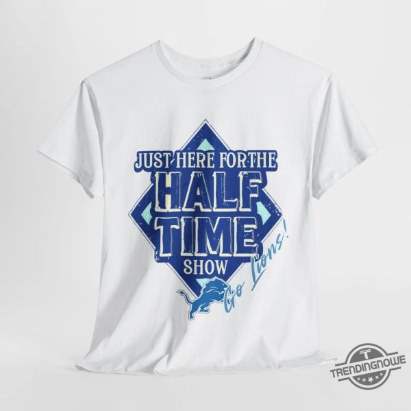 Go Lions Here For The Half Time Show Super Bowl 2025 Shirt trendingnowe 4
