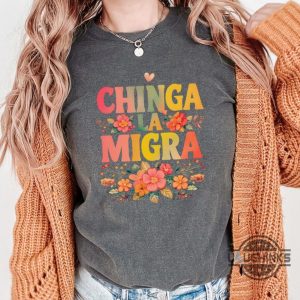 anti trump chinga la migra shirt