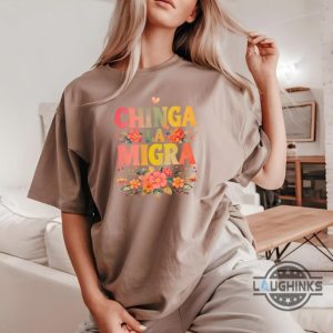 anti trump chinga la migra shirt