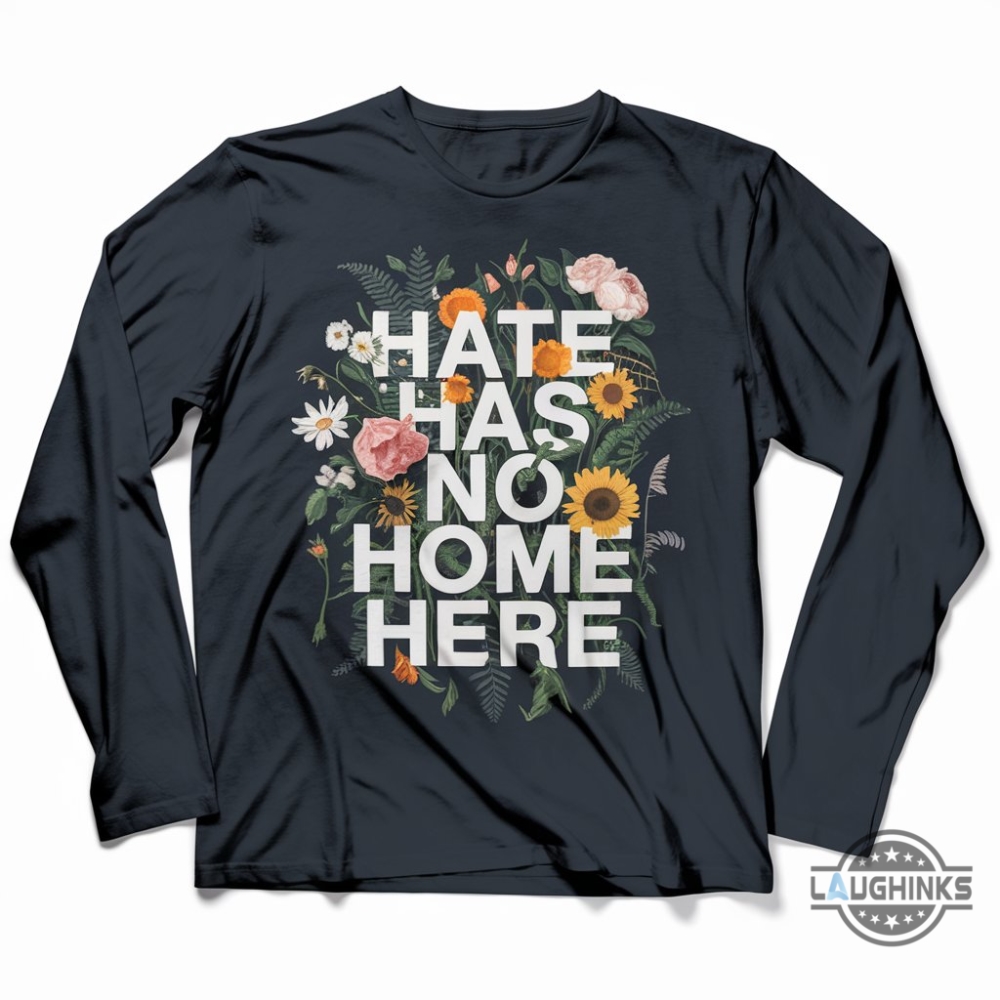 Flowers Hate Has No Home Here Shirt