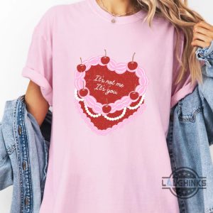 its not me its you heart cake valentines day shirt for her