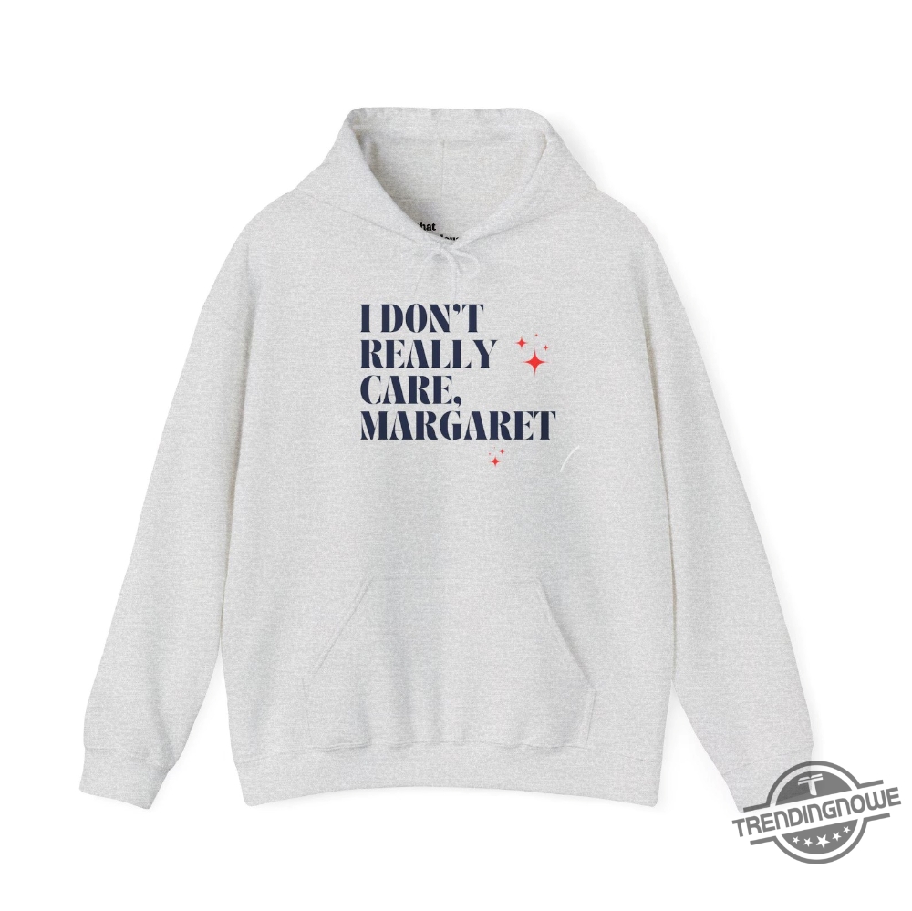 I Dont Really Care Margaret Hoodie 7 I Dont Really Care Margaret Hoodie trendingnowe 1