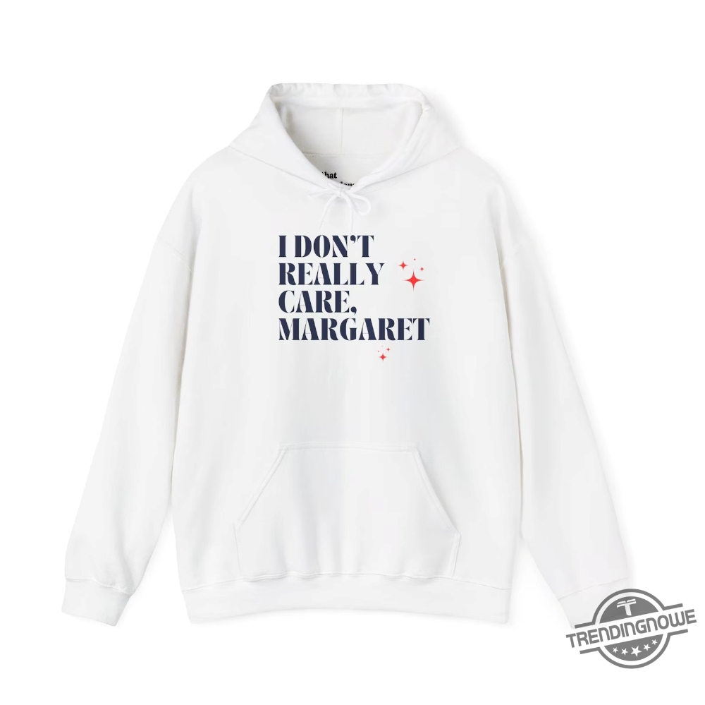 I Dont Really Care Margaret Hoodie 8 I Dont Really Care Margaret Hoodie trendingnowe 2