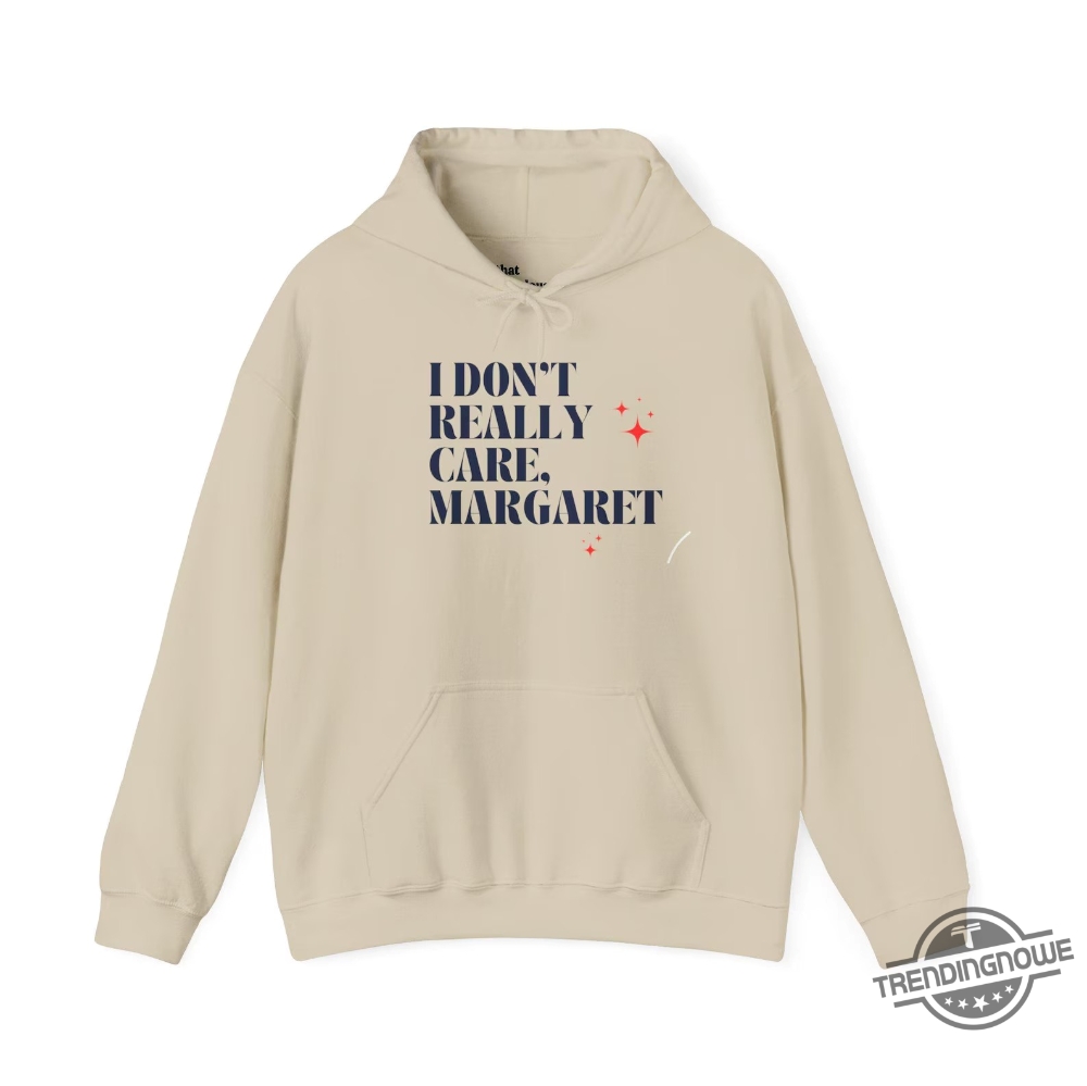 I Dont Really Care Margaret Hoodie 9 I Dont Really Care Margaret Hoodie trendingnowe 3