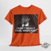 Classic I Dont Really Care Margaret Shirt trendingnowe 3