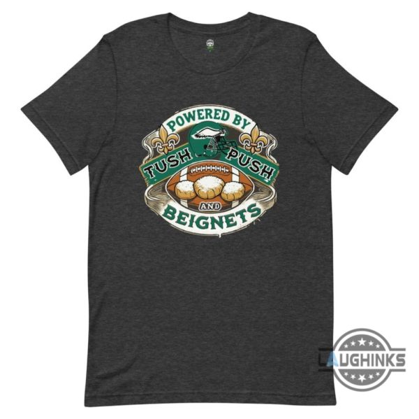 philadelphia eagles super bowl 2025 shirt powered by tush push and beignets funny superbowl shirt laughinks 1