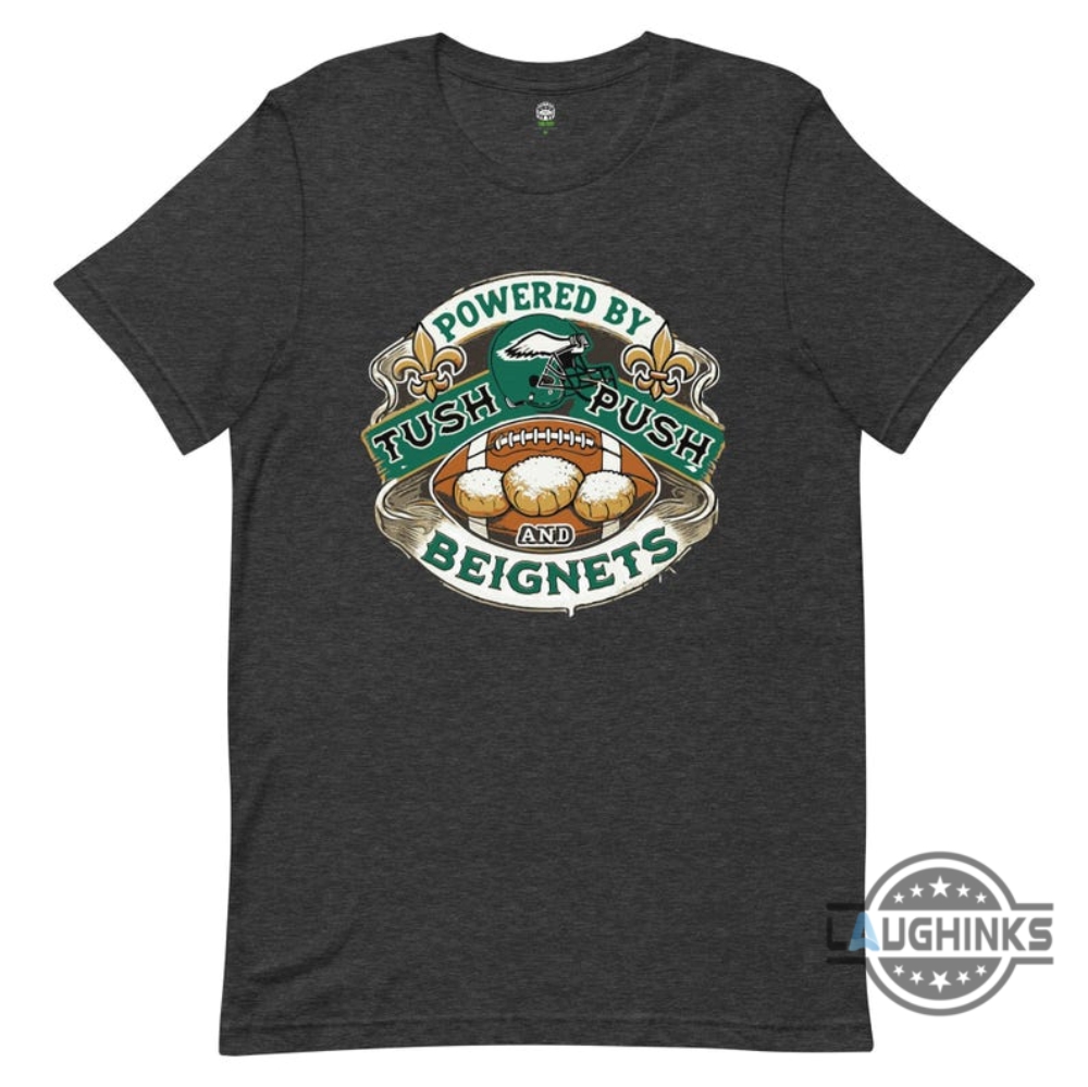 Philadelphia Eagles Super Bowl 2025 Shirt Powered By Tush Push And Beignets Funny Superbowl Shirt