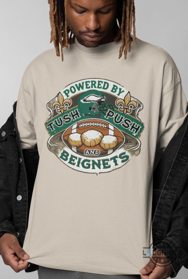 philadelphia eagles super bowl 2025 shirt powered by tush push and beignets funny superbowl shirt laughinks 4