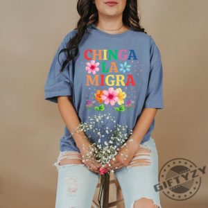 Antitrump Chinga La Migra Tshirt giftyzy 6