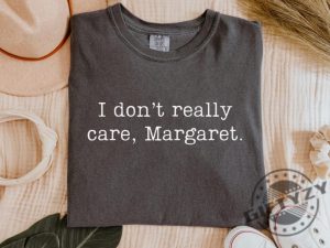 I Dont Really Care Margaret Tshirt giftyzy 2