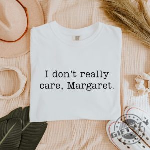 I Dont Really Care Margaret Tshirt giftyzy 4