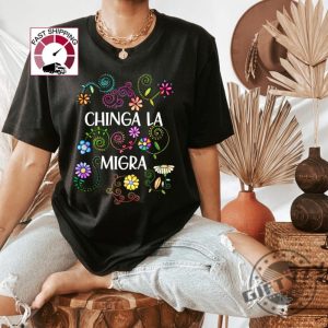 Chinga La Migra Anti Trump Shirt giftyzy 3