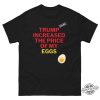 Trump Increased The Price Of Eggs T Shirt trendingnowe 1