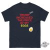 Trump Increased The Price Of Eggs T Shirt trendingnowe 3