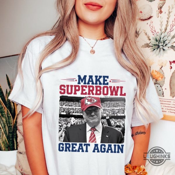 make superbowl great again trump kansas city chiefs shirt 2025