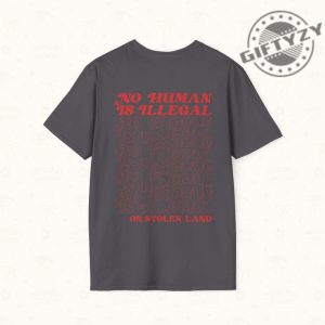 No Human Is Illegal On Stolen Land Tshirt giftyzy 4