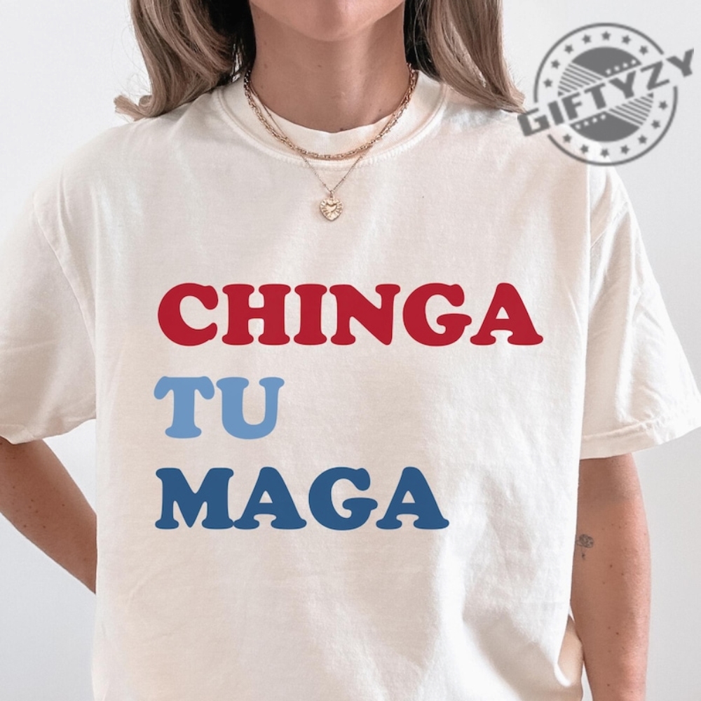 Chinga Tu Maga Anti Trump Shirt