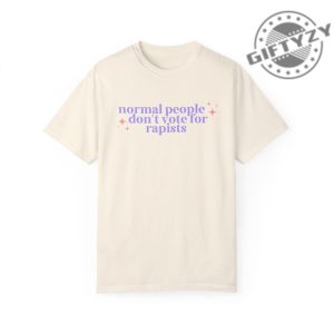 Normal People Dont Vote For Rapists Tee Liberal Activist Shirt giftyzy 2