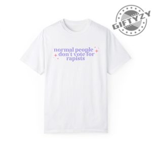 Normal People Dont Vote For Rapists Tee Liberal Activist Shirt giftyzy 3