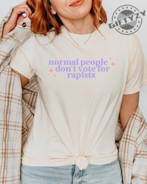 Normal People Dont Vote For Rapists Tee Liberal Activist Shirt giftyzy 4