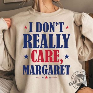 I Dont Really Care Margaret Funny Shirt giftyzy 3