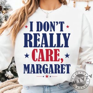 I Dont Really Care Margaret Funny Shirt giftyzy 5