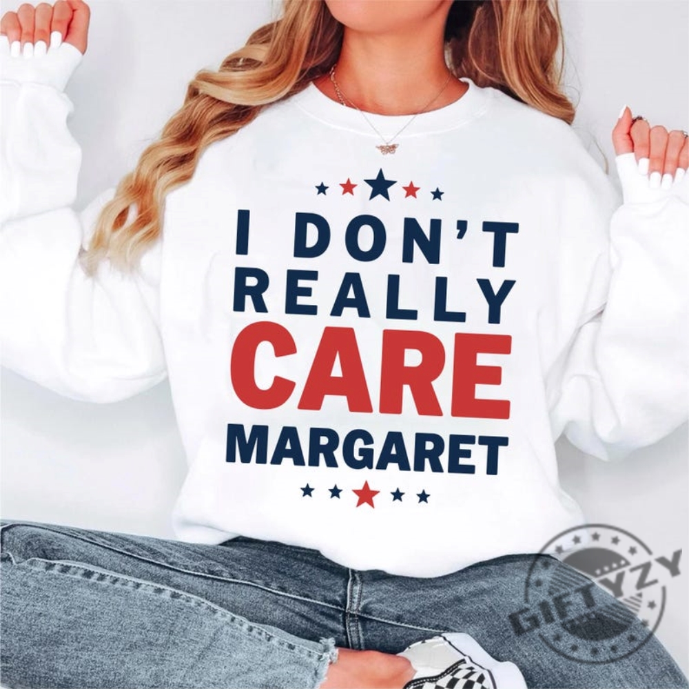 I Dont Really Care Margaret Trendy Shirt