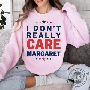 I Dont Really Care Margaret Trendy Shirt giftyzy 2