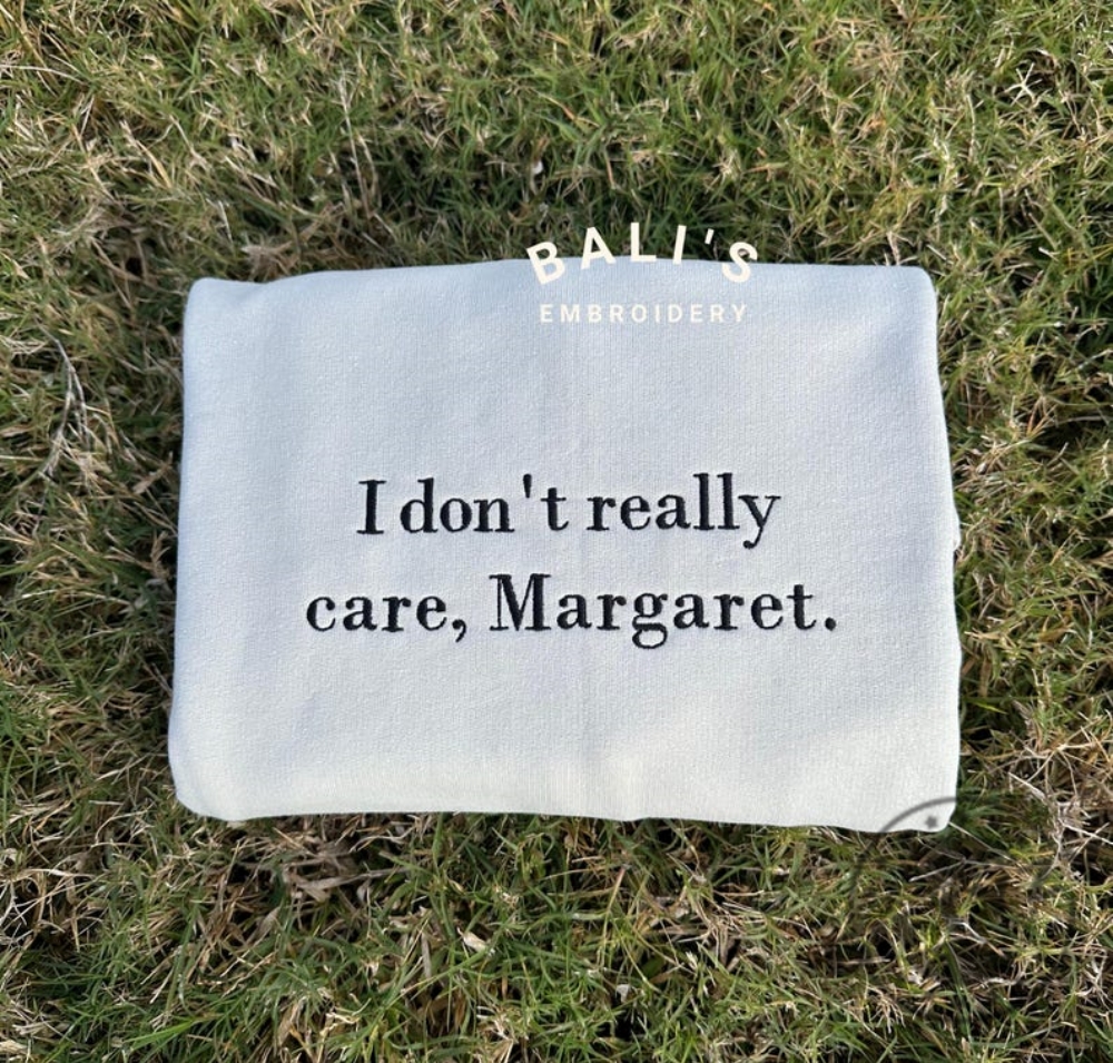 I Dont Really Care Margaret Embroidered Shirt