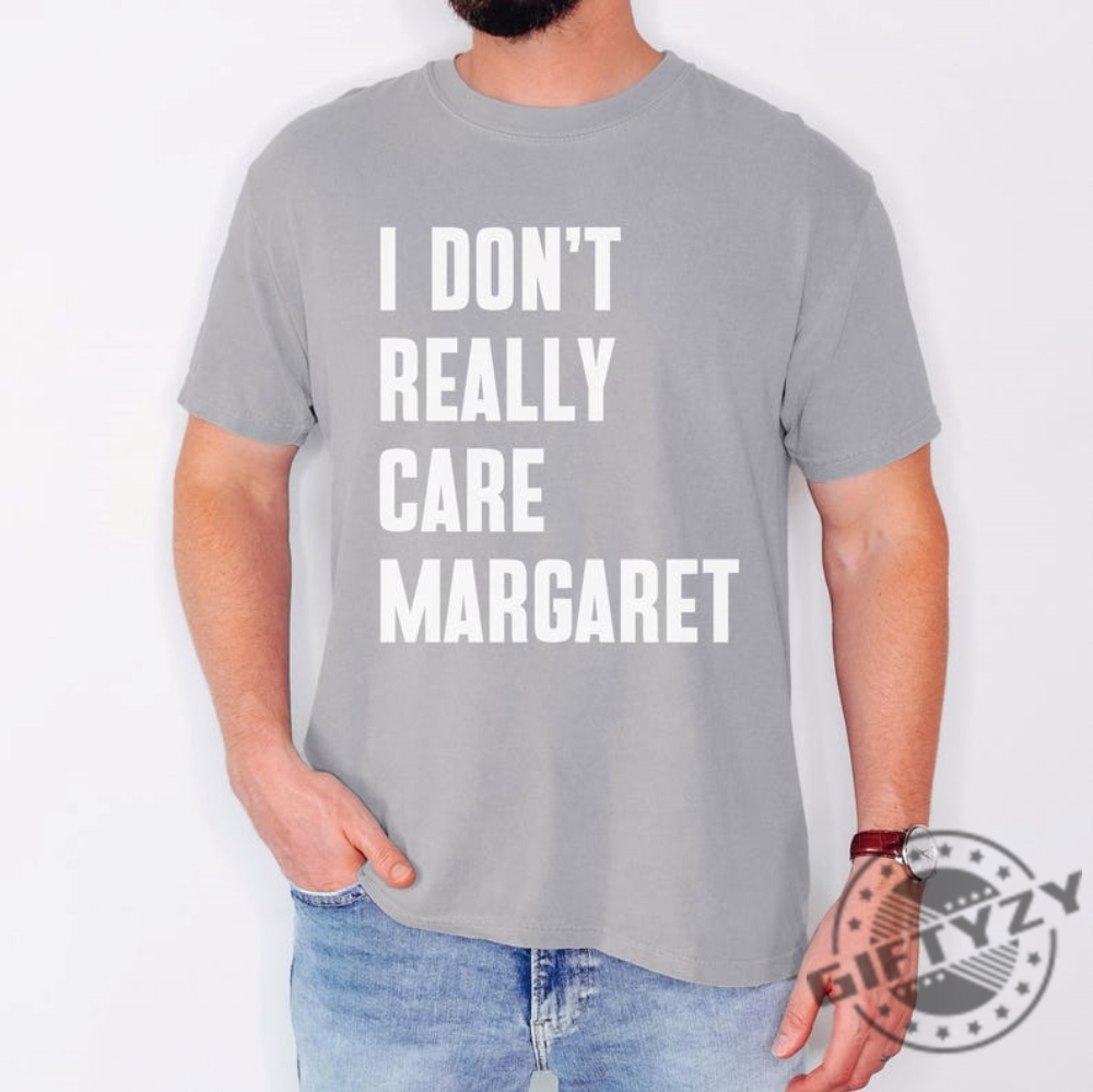 Dont Care Margaret Shirt