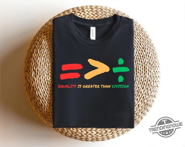 Equality Is Greater Than Division Shirt trendingnowe 1 1