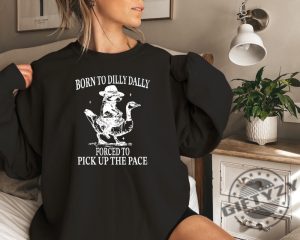 Born To Dilly Dally Forced To Pick Up The Pace Goose Raccoon Tee giftyzy 2