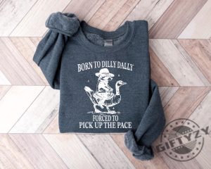 Born To Dilly Dally Forced To Pick Up The Pace Goose Raccoon Tee giftyzy 5