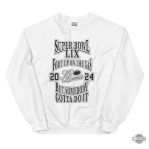 kendrick lamar super bowl lix foot up on the gas but somebody gotta do it shirt