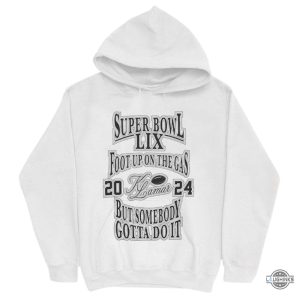 kendrick lamar super bowl lix foot up on the gas but somebody gotta do it shirt