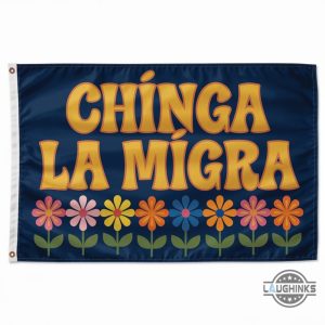 chinga la migra flag for immigrants abolish ice flag