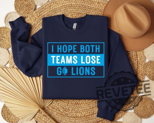 I Hope Both Teams Lose Sweatshirt Hoodie Tshirt Tee Gift For Him Her Detroit Lions Hooray Sports Sweater Crewneck Game Day Unique revetee 1