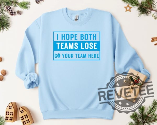 I Hope Both Teams Lose Sweatshirt Hoodie Tshirt Tee Gift For Him Her Detroit Lions Hooray Sports Sweater Crewneck Game Day Unique revetee 1 1
