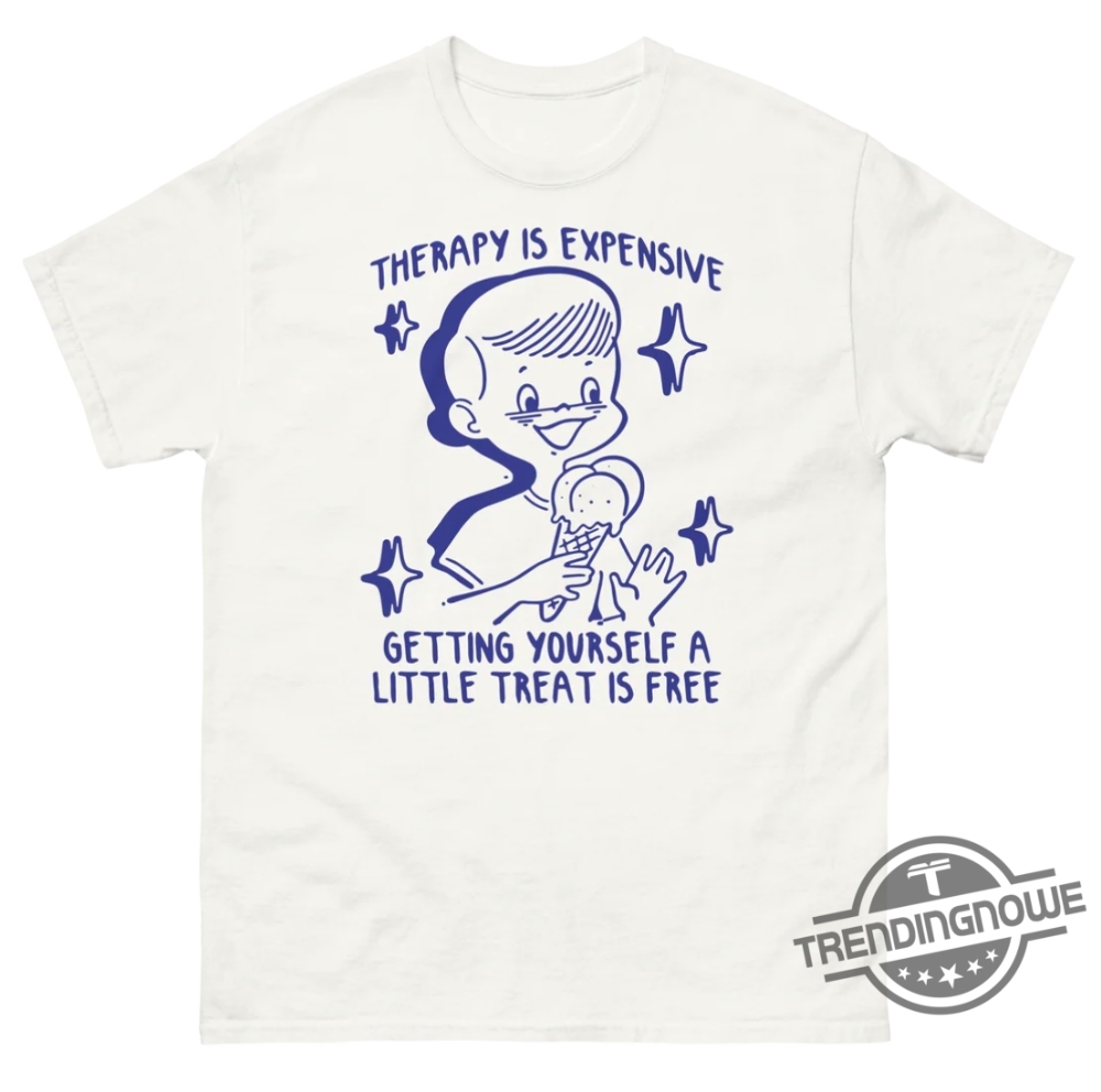 Therapy Is Expensive Getting Yourself A Little Treat Is Free Shirt 6 Therapy Is Expensive Getting Yourself A Little Treat Is Free Shirt