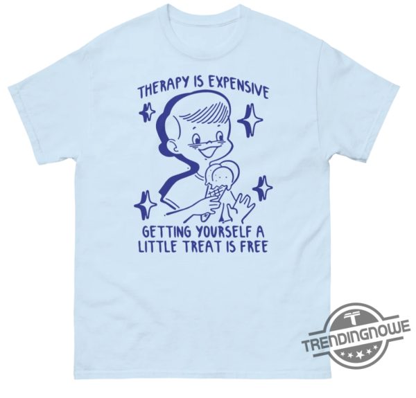 Therapy Is Expensive Getting Yourself A Little Treat Is Free Shirt trendingnowe 2