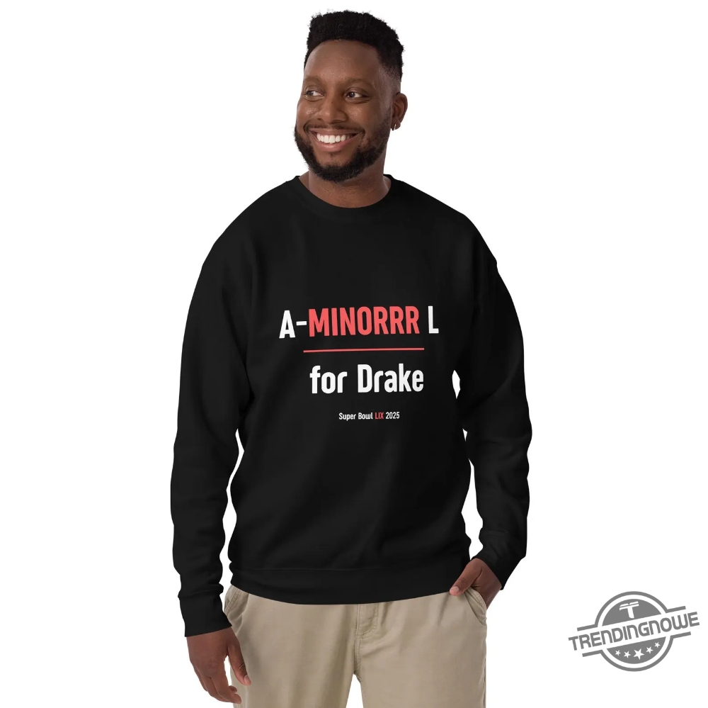 "Top Trending Celebrity Shirts: Drake, Trump, Elon, and Brady Styles" 2 A Minorrr L For Drake Super Bowl Lix Sweatshirt
