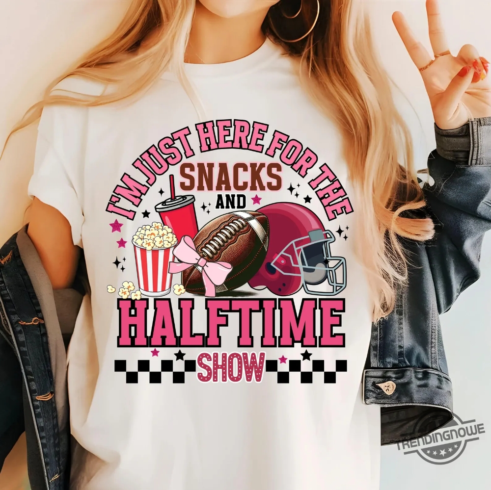 Just Here For The Snacks And Halftime Show Shirt Super Bowl Lix 2025 9 Just Here For The Snacks And Halftime Show Shirt Super Bowl LIX 2025