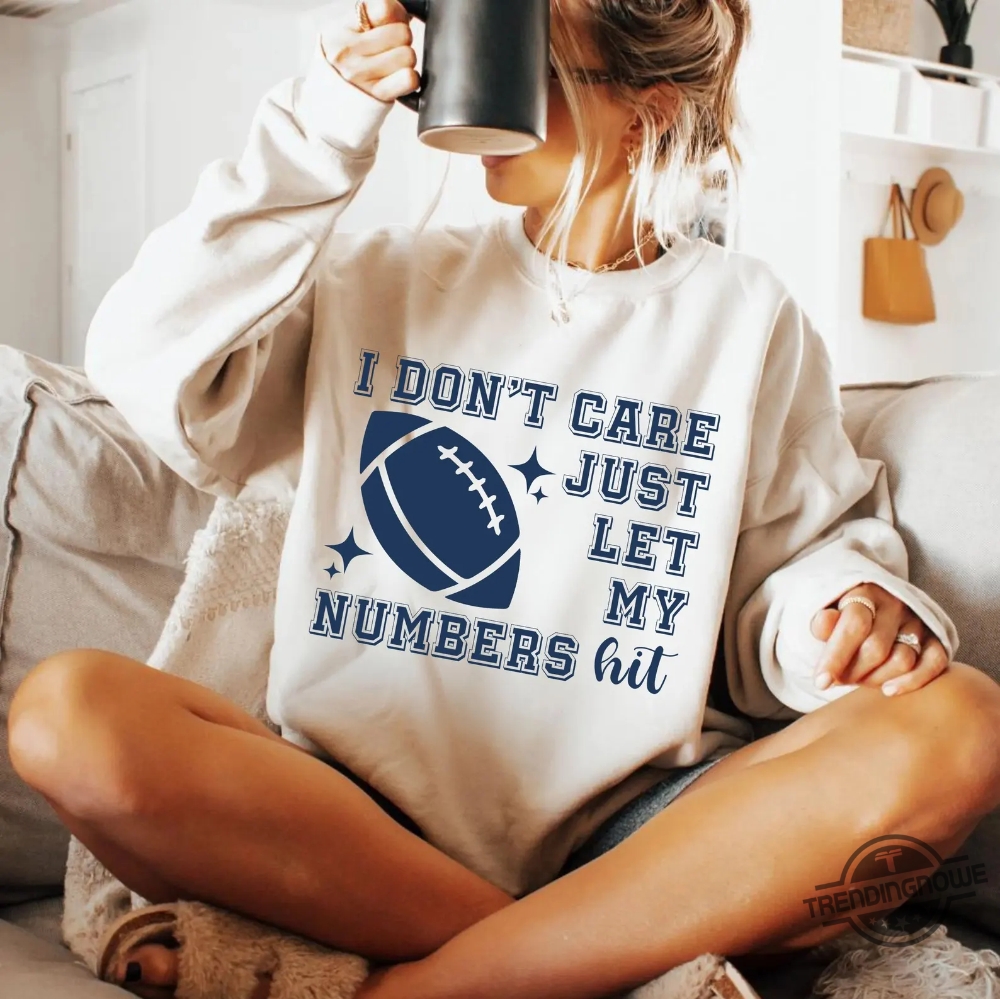 I Dont Care Just Let My Numbers Hit Shirt Super Bowl 2025 7 I Dont Care Just Let My Numbers Hit Shirt Super Bowl 2025