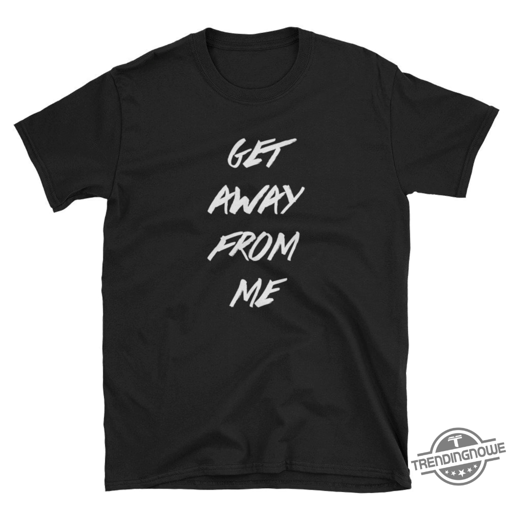 "Top 5 Kendrick Lamar 'Get Away From Me' Shirts You Need" 2 Get Away From Me Unisex Shirt